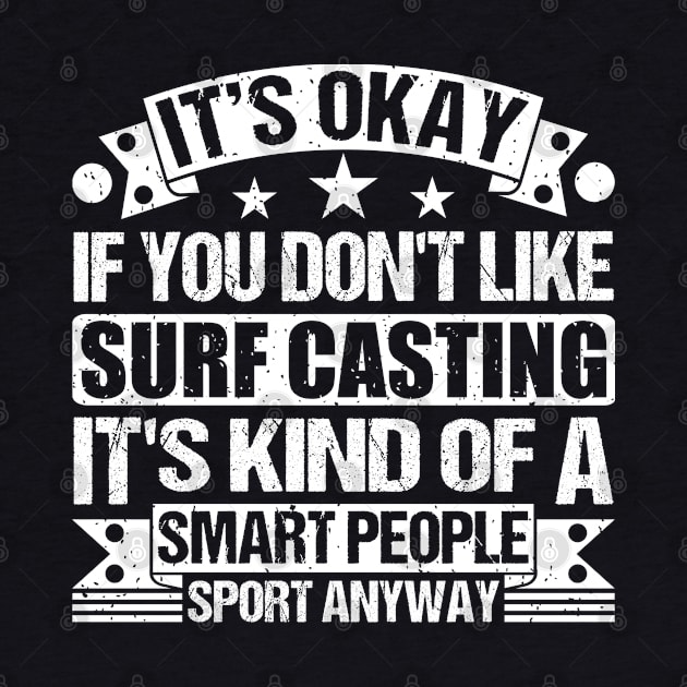 It's Okay If You Don't Like Surf Casting It's Kind Of A Smart People Sports Anyway Surf Casting Lover by Benzii-shop 